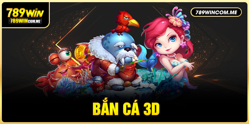 Bắn cá 3D 789WIN