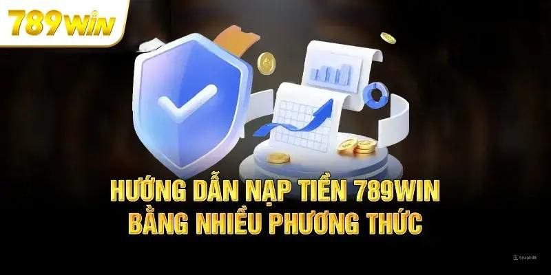 Thông tin về các hình thức giao dịch tại hướng dẫn nạp tiền 789Win