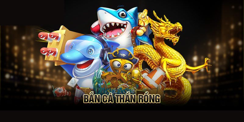 Khám phá game săn cá thần rồng